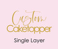 Custom Single Layer Cake Topper AALVO